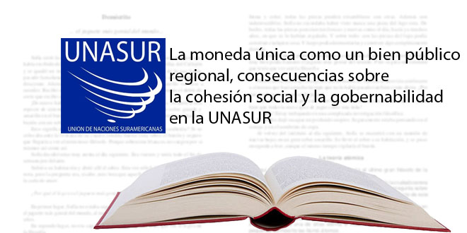 La moneda única como un bien público regional, consecuencias sobre la cohesión social y la gobernabilidad en la UNASUR